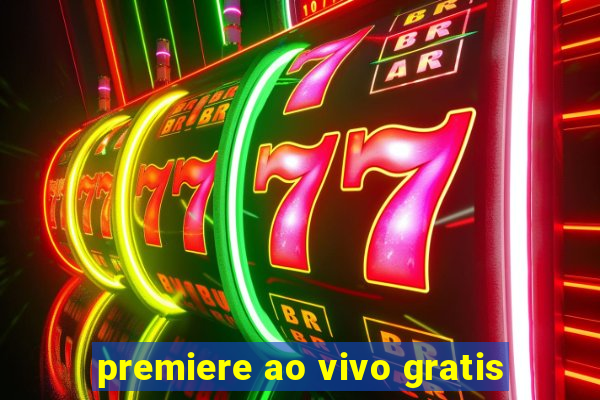 premiere ao vivo gratis